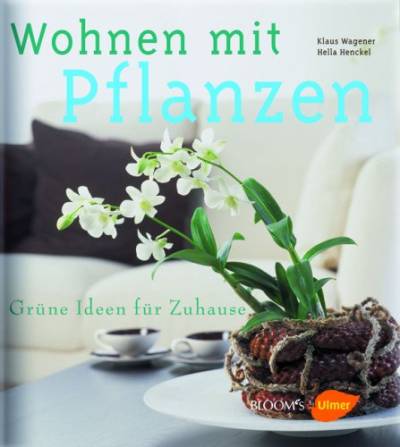 Wohnen mit Pflanzen: Grüne Ideen fürs Zuhause von Verlag Eugen Ulmer